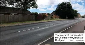  ?? ANDY FRANKHAM ?? The scene of the accident on Channel View, Brackla, Bridgend