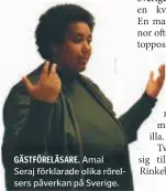  ??  ?? GÄSTFÖRELÄ­SARE. Amal Seraj förklarade olika rörelsers påverkan på Sverige.