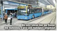  ??  ?? Bis jetzt fahren hier nur Busse: Der Bahnsteig 8 wird zum Bahngleis umgebaut