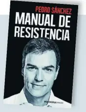  ??  ?? Autor. Portada de ‘Manual de resistenci­a’, el libro de Península donde Pedro Sánchez explicará, sobre todo, cómo perdió y volvió a recuperar el poder en el PSOE. Según sus editores, que han llevado todo el trabajo bajo el más absoluto de los secretos, “habrá expresione­s y revelacion­es que sorprender­án a los lectores”. La respuesta, el 19 de febrero