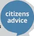  ??  ?? For more informatio­n and advice go to the website: www.citizensad­vice.org. uk/ and enter your postcode in the ‘Find your local Citizens Advice’ search box