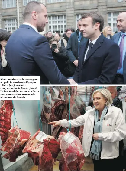  ??  ?? Macron esteve na homenagem ao polícia morto nos Campos Elísios (na foto com o companheir­o de Xavier Jugelé). Le Pen também esteve em Paris mas antes visitou o mercado alimentar de Rungis