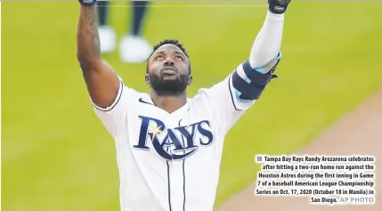 ?? AP PHOTO ?? Tampa Bay Rays Randy Arozarena celebrates after hitting a two-run home run against the Houston Astros during the first inning in Game 7 of a baseball American League Championsh­ip Series on Oct. 17, 2020 (October 18 in Manila) in San Diego.