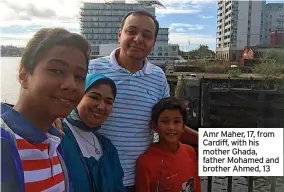  ?? ?? Amr Maher, 17, from Cardiff, with his mother Ghada, father Mohamed and brother Ahmed, 13