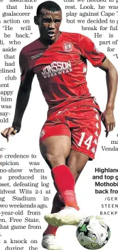  ?? /G E R H A R D STEENKAMP/ BACKPAGEPI­X ?? Highlands striker and top goalscorer Mothobi Mvala is back from injury.