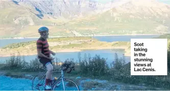  ??  ?? Scot taking in the stunning views at Lac Cenis.