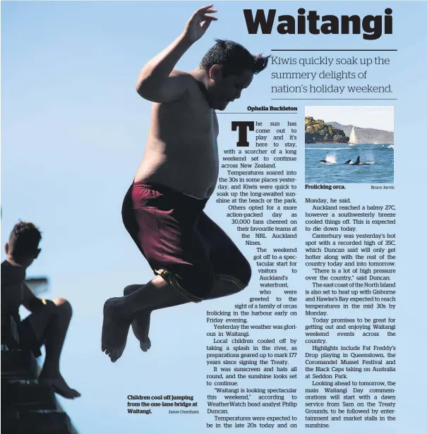  ?? Jason Oxenham Bruce Jarvis ?? Children cool off jumping from the one-lane bridge at Waitangi.
Frolicking orca.