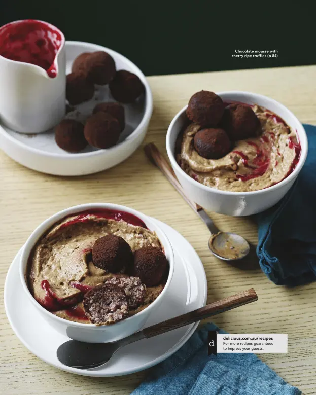  ?? ?? Chocolate mousse with cherry ripe truffles (p 84)
