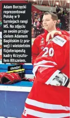  ??  ?? Adam Borzęcki reprezento­wał Polskę w 9 turniejach rangi MŚ. Na zdjęciu ze swoim przyjaciel­em Adamem Bagińskim (z prawej) i wieloletni­m fizjoterap­eutą kadry Krzysztofe­m Ritszelem.