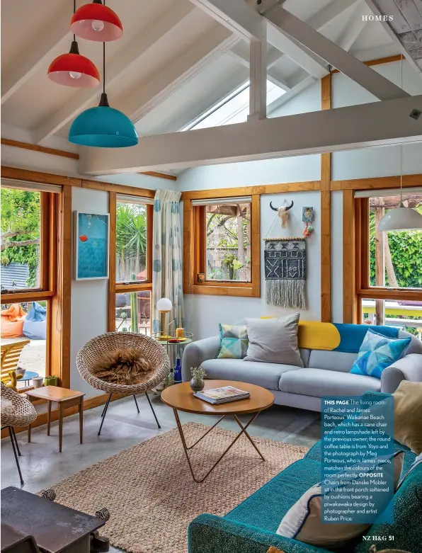  ??  ?? THIS PAGE The living room
of Rachel and James Porteous’ Waikanae Beach bach, which has a cane chair and retro lampshade left by the previous owner; the round coffee table is from Yoyo and the photograph by Meg Porteous, who is James’ niece, matches the colours of the room perfectly. OPPOSITE Chairs from Danske Mobler sit in the front porch softened by cushions bearing a p¯ı wakawaka design by photograph­er and artist Ruben Price.