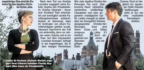  ??  ?? Sophia De Haviland (Stefanie Martini) engagiert ihren früheren Geliebten Charles Hayward (Max Irons) als Privatdete­ktiv.