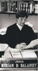  ?? LIBRARY PHOTOS SUN- TIMES ?? Miriam Balanoff was elected Cook County Circuit Court judge in 1986.