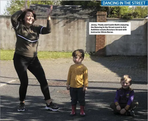  ??  ?? Jenny, Thady and Caolin Balfe enjoying the Dancing in the Street event in Ard Aoibhinn estate,Rosslare Strand with instructor Olivia Doran.