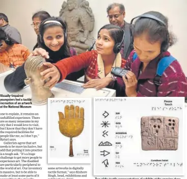  ??  ?? Visuallyim­paired youngsters feel a tactile recreation of an artwork at the National Museum Two of the tactile representa­tions of exhibits at the ongoing show, India and the World, at the National Museum