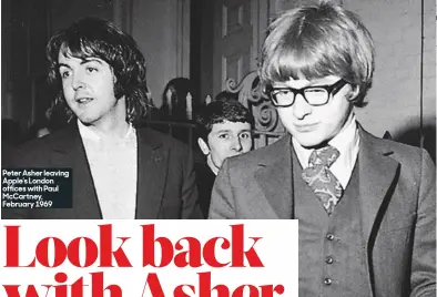  ??  ?? Peter Asher leaving Apple’s London offices with Paul McCartney, February 1969