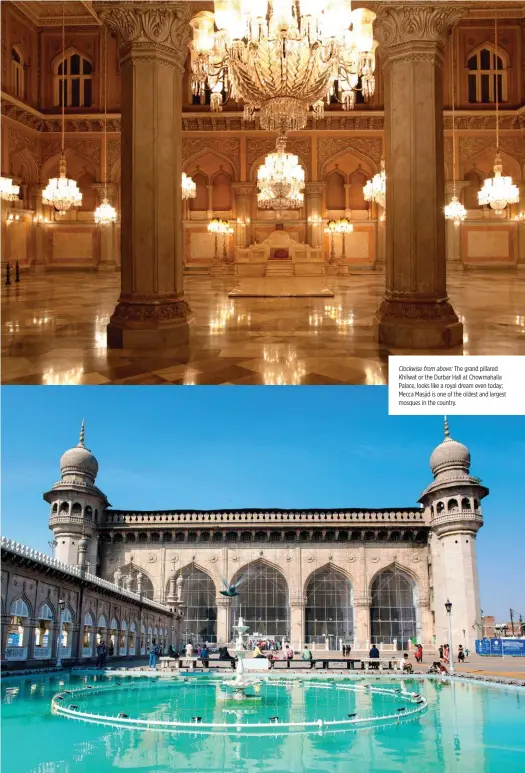  ??  ?? Clockwise from above: The grand pillared Khilwat or the Durbar Hall at Chowmahall­a Palace, looks like a royal dream even today; Mecca Masjid is one of the oldest and largest mosques in the country.