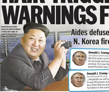  ??  ?? North Korea’s Kim Jong Un and President Trump (far right, in tweets) have been trading explosive nuclear threats, and Defense Secretary James Mattis (bottom) hasn’t shied away, either.