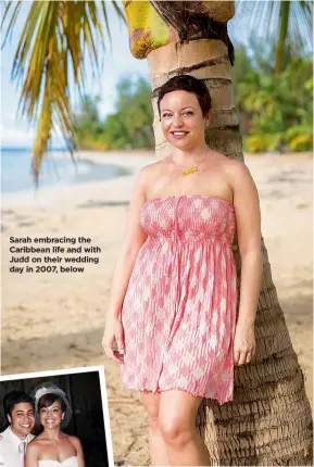  ??  ?? Sarah embracing the Caribbean life and with Judd on their wedding day in 2007, below