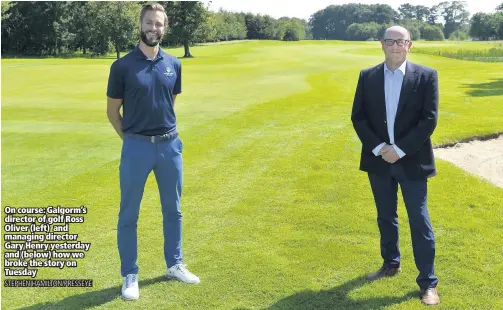  ?? STEPHEN HAMILTON/PRESSEYE ?? On course: Galgorm’s director of golf Ross Oliver (left) and managing director Gary Henry yesterday and (below) how we broke the story on Tuesday
