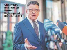  ?? ?? Sitzt der MPK momentan vor: Hessens Regierungs­chef Boris Rhein (CDU)