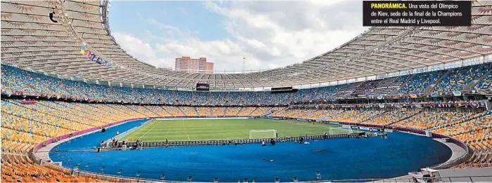  ??  ?? PANORÁMICA. Una vista del Olímpico de Kiev, sede de la final de la Champions entre el Real Madrid y Livepool.