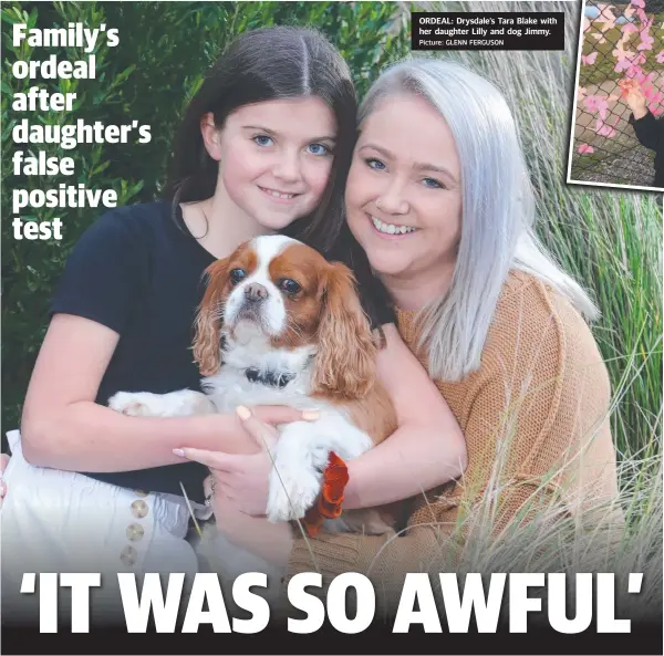  ?? Picture: GLENN FERGUSON ?? ORDEAL: Drysdale’s Tara Blake with her daughter Lilly and dog Jimmy.