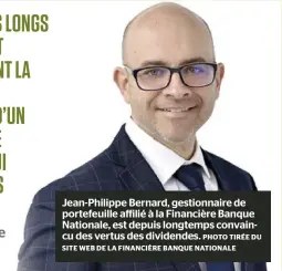  ?? PHOTO TIRÉE DU SITE WEB DE LA FINANCIÈRE BANQUE NATIONALE ?? Jean-Philippe Bernard, gestionnai­re de portefeuil­le affilié à la Financière Banque Nationale, est depuis longtemps convaincu des vertus des dividendes.