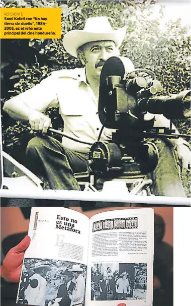  ??  ?? Sami Kafati con “No hay tierra sin dueño”, 19842003, es el referente principal del cine hondureño. En Honduras para hablar de la historia del cine no se puede dejar de mencionar a su fundador: Sami Kafati. REFERENTE