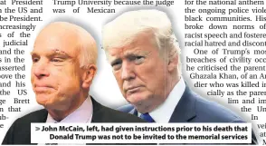  ??  ?? &gt; John McCain, left, had given instructio­ns prior to his death that Donald Trump was not to be invited to the memorial services