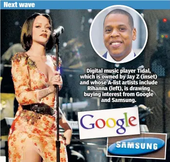  ??  ?? Digital music player Tidal, which is owned by Jay Z (inset) and whose A-list artists include
Rihanna (left), is drawing buying interest from Google
and Samsung.
