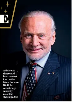  ?? ?? Aldrin was the second human to set foot on the Moon because NASA felt Armstrong’s seniority meant he should go first
