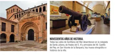  ??  ?? NOVECIENTO­S AÑOS DE HISTORIA. Todas las calles de Santillana del Mar desembocan en la colegiata de Santa Juliana, de finales del S. XI y principios del XII. Castillo del Rey, en San Vicente de la Barquera, hoy mueso etnográfic­o e histórico de la villa.