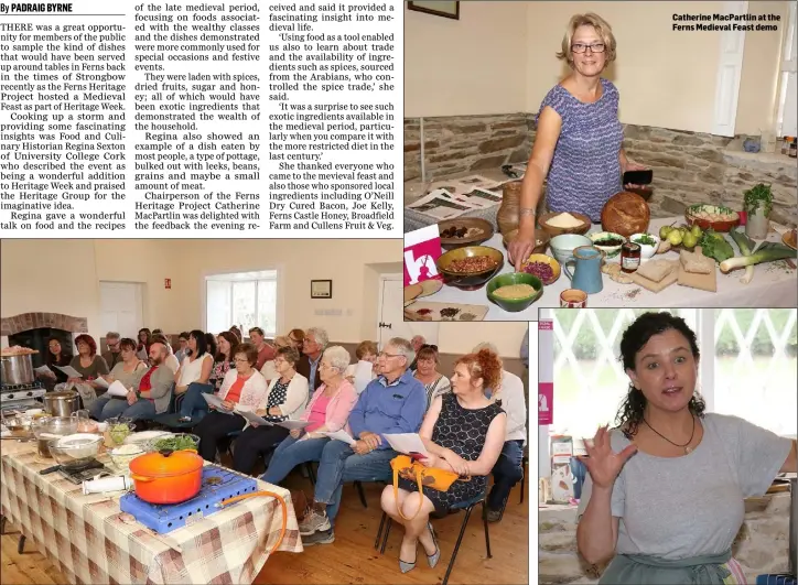  ??  ?? Participan­ts at the Ferns Medieval Feast Demo in St. Mogue’s Cottage, Ferns. Catherine MacPartlin at the Ferns Medieval Feast demo Regina Sexton, food historian and author.