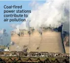  ?? ?? Coal-fired power stations contribute to air pollution