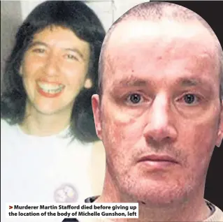  ??  ?? >
Murderer Martin Stafford died before giving up the location of the body of Michelle Gunshon, left