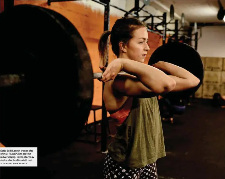  ?? ALLE FOTO: EIRIK BREKKE ?? Sofie Solli Løseth trener ofte styrke. Hun bruker proteinpul­ver daglig. Enten i form av shake eller innblandet i mat.