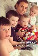  ??  ?? With sons Kai, Klay, Kit and Cass