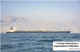  ?? Marcos Moreno ?? > A view of the Grace 1 supertanke­r in Gibraltar