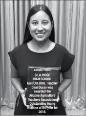  ?? LOANED PHOTO ?? GILA RIDGE HIGH SCHOOL AGRICULTUR­E Teacher Dani Duran was awarded the Arizona Agricultur­e Teachers Associatio­n Outstandin­g Young Member of the year for 2018.