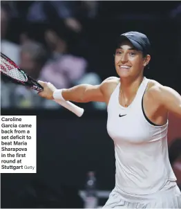  ?? Getty ?? Caroline Garcia came back from a set deficit to beat Maria Sharapova in the first round at Stuttgart