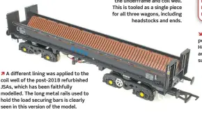  ??  ?? A different lining was applied to the coil well of the post-2018 refurbishe­d JSAs, which has been faithfully modelled. The long metal rails used to hold the load securing bars is clearly seen in this version of the model.