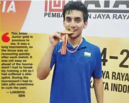  ??  ?? Lakshya Sen with his gold medal at the Asia Junior Championsh­ips in Jakarta.