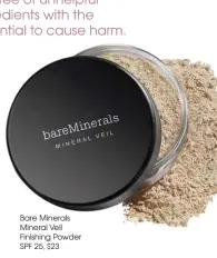  ??  ?? Bare Minerals Mineral Veil Finishing Powder SPF 25, $23