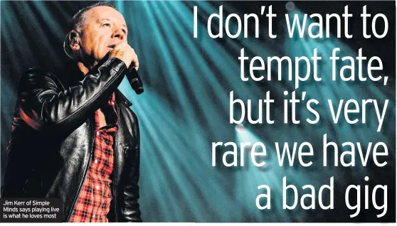  ??  ?? Jim Kerr of Simple Minds says playing live is what he loves most