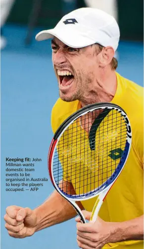  ?? — AFP ?? Keeping fit: John Millman wants domestic team events to be organised in Australia to keep the players occupied.