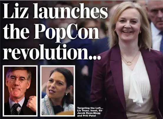  ?? ?? Targeting the Left... Liz Truss. Inset, Sir Jacob Rees-Mogg and Priti Patel
Pictures: VICTORIA JONES/PA, GETTY