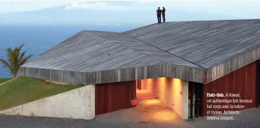  ??  ?? Etats-Unis. A Hawaii, cet authentiqu­e toit-terrasse fait corps avec la nature et l’océan. Architecte : Dekleva Gregoric.