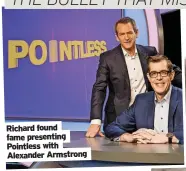  ?? ?? Richard found fame presenting Pointless with Alexander Armstrong