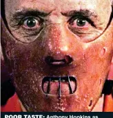  ??  ?? POOR TASTE: Anthony Hopkins as Hannibal Lecter in Silence Of The Lambs