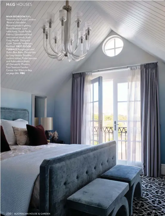  ??  ?? MAIN BEDROOM Kelly Wearstler for Visual Comfort ‘Reverie’ chandelier, Bloomingda­les Lighting. Porta Romana ‘Lava’ table lamp, South Pacific Fabrics. Upholstere­d bed and custom stools, both Greg Natale. Designers Guild ‘Saraille’ wallpaper, Radford. FIRST-FLOOR TERRACE Shingles painted Dulux Blue Balm. Piazza tiles by Greg Natale. Satellite cocktail tables, Picket benches and Adirondack chairs, all Ownworld. Planters,
Four Seasons Garden
Centre. For Where to Buy, see page 190. #